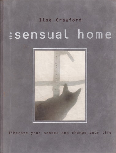 The Sensual Home - Liberate Your Senses and Change Your Life