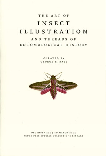 The Art of Insect Illustration and Threads of Entomological History (Bruce Peel Special Collections)