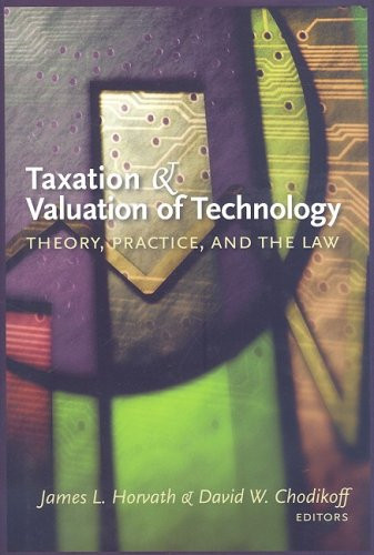 Taxation and Valuation of Technology Theory, Practice, and the Law