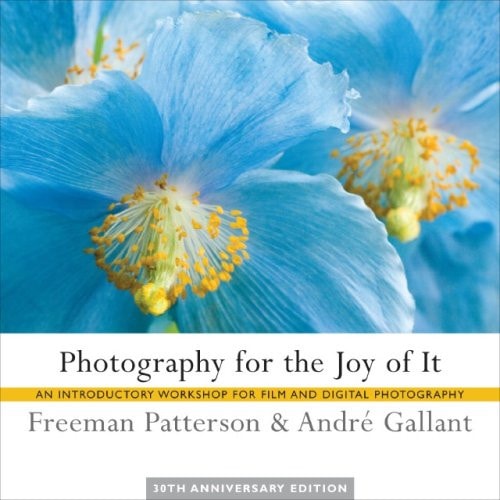 Photography for the Joy of It An Introductory Workshop for Film and Digital Photography