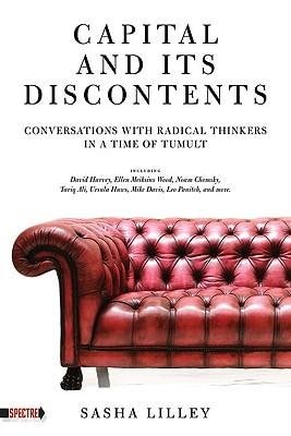 [(Capital and Its Discontents: Conversations with Radical Thinkers in a Time of Tumult)] [Author: Sasha Lilley] published on (April, 2011)