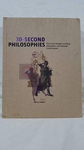 30 Second Philosophies The 50 Most Thought-provoking Philosophies, Each Explained in Half a Minute