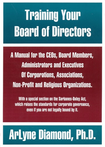 Training Your Board of Directors A Manual for the CEOs, Board Members, Administrators and Executives of Corporations, Associations, Non-Profit and Religious Organizations