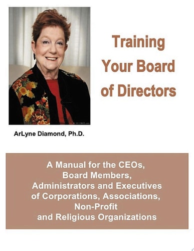 Training Your Board of Directors A Manual for the CEOs, Board Members, Administrators and Executives of Corporations, Associations, Non-Profit and Religious Organizations