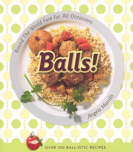 Balls! Round the World Fare for All Occasions