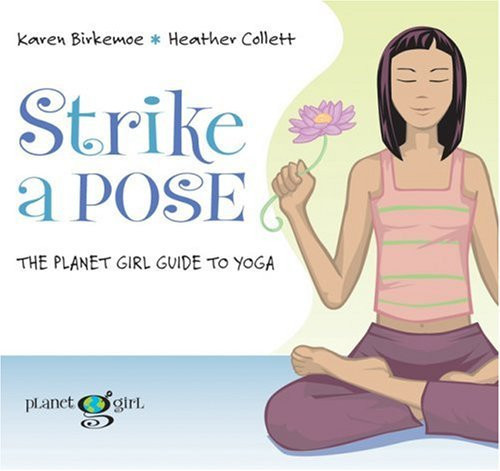 Strike a Pose The Planet Girl Guide to Yoga