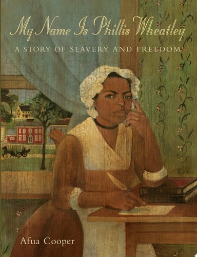My Name Is Phillis Wheatley A Story of Slavery and Freedom