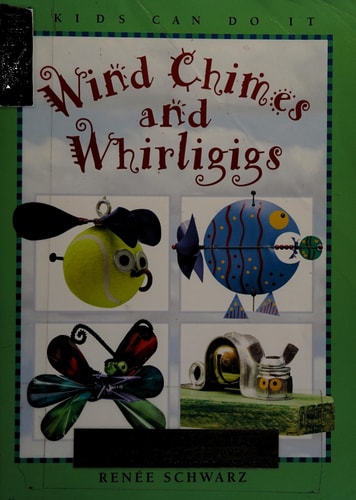 Wind Chimes and Whirligigs (Kids Can Do It)