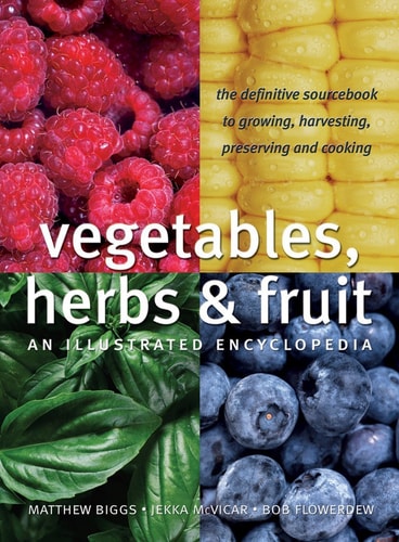 Vegetables, Herbs and Fruit: An Illustrated Encyclopedia