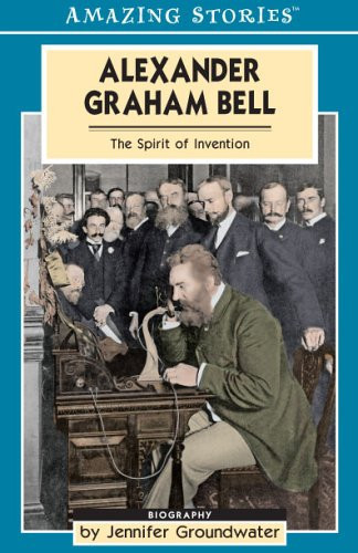 Alexander Graham Bell The Spirit of Invention