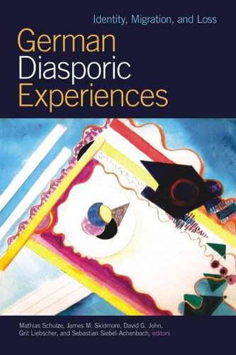 German Diasporic Experiences Identity, Migration, and Loss