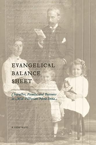 Evangelical Balance Sheet Character, Family, and Business in Mid-Victorian Nova Scotia