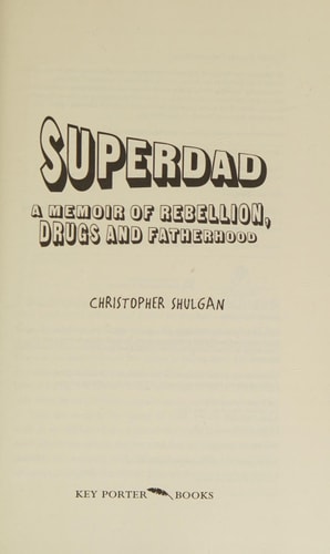 Superdad A Memoir of Rebellion, Drugs and Fatherhood