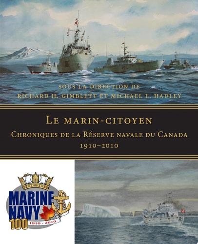 Le Marin-Citoyen Chroniques de la Reserve Navale du Canada, 1910-2010