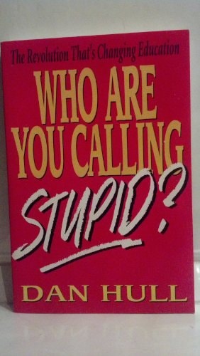 Who are You Calling Stupid? The Revolution That's Changing Education