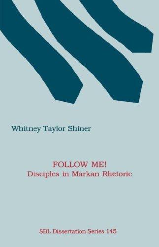 Follow Me!: Disciples in Markan Rhetoric (Society of Biblical Literature Dissertation Series)