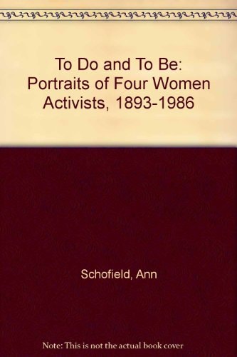 "To Do and To Be": Portraits of Four Women Activists, 1893-1986