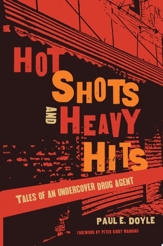 Hot Shots and Heavy Hits Tales of an Undercover Drug Agent