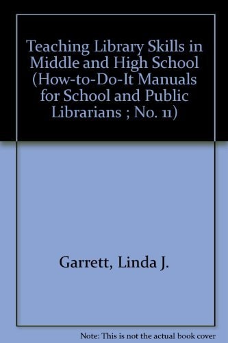 Teaching Library Skills in Middle and High School: A How-To-Do-It Manual (How-To-Do-It Manuals for School and Public Librarians ; No. 11)