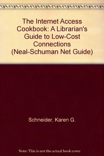 The Internet Access Cookbook: A Librarian's Commonsense Guide to Low-Cost Connections (Neal-schuman Net-guide Series)