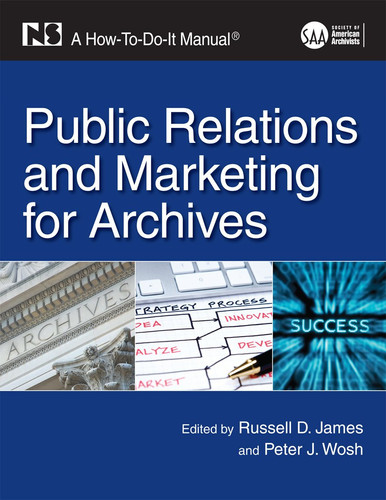 Public Relations and Marketing for Archives A How-To-Do-It Manual