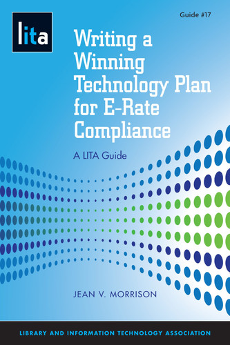 Writing a Winning Technology Plan for E-rate Compliance A LITA Guide