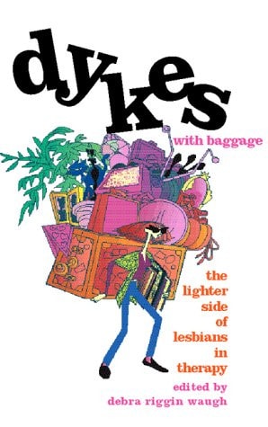 Dykes With Baggage: The Lighter Side of Lesbians in Therapy