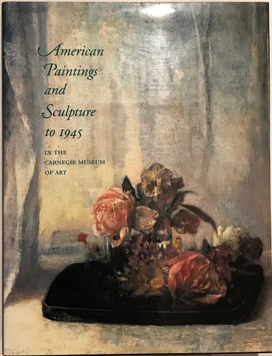 American Paintings and Sculpture to 1945 in the Carnegie Museum of Art