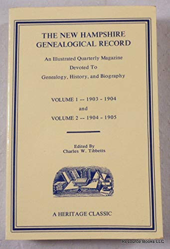 The New Hampshire Genealogical Record An Illustrated Quarterly Magazine Devoted to Genealogy, History and Biography, Vol. 1, 1903-1904 and Vol. 2, 1904-1905