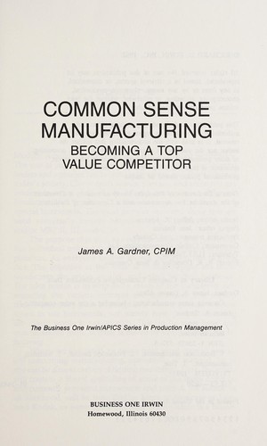 Common Sense Manufacturing: Becoming a Top Value Competitor (Irwin/Apics Series in Production Management)