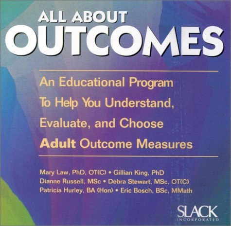 All about Outcomes An Educational Program to Help You Understand, Evaluate and Choose Adult Outcome Measures
