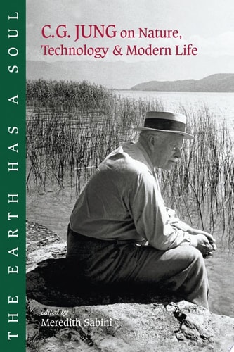 The Earth Has a Soul C.G. Jung on Nature, Technology and Modern Life