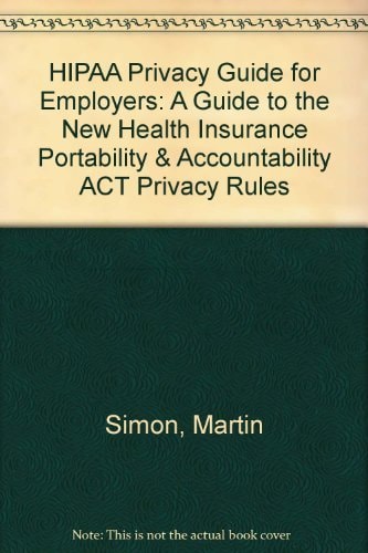 Hipaa Privacy Guide for Employers A Guide to the New Health Insurance Portability & Accountability ACT Privacy Rules