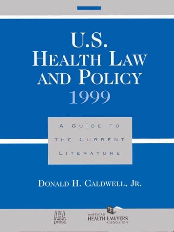 U.S. Health Law and Policy 1999: A Guide to the Current Literature (J-B AHA Press)