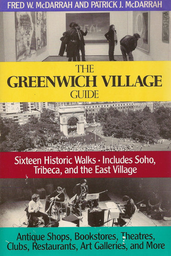 The Greenwich Village Guide Sixteen Historic Walks, Includes Soho, Tribeca, and the East Village : Antique Shops, Bookstores, Theatres, Clubs, Restaurants, Art Galleries and More