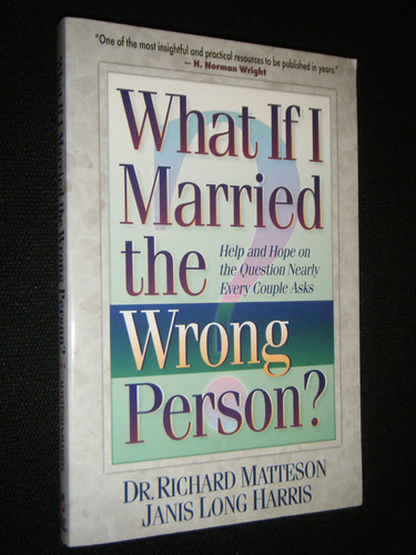 What If I Married the Wrong Person? Help and Hope on the Question That at Some Time Every...