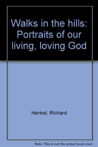 Walks in the Hills Portraits of Our Living, Loving God