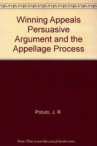 Winning Appeals Persuasive Argument and the Appellage Process