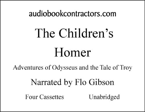 The Children's Homer: The Adventures of Odysseus and the Tale of Troy (Classic Books on Cassettes Collection) [UNABRIDGED]