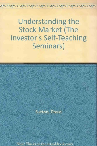 Understanding the Stock Market (The Investor's Self-Teaching Seminars)