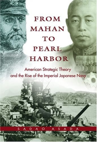 From Mahan to Pearl Harbor The Imperial Japanese Navy and the United States