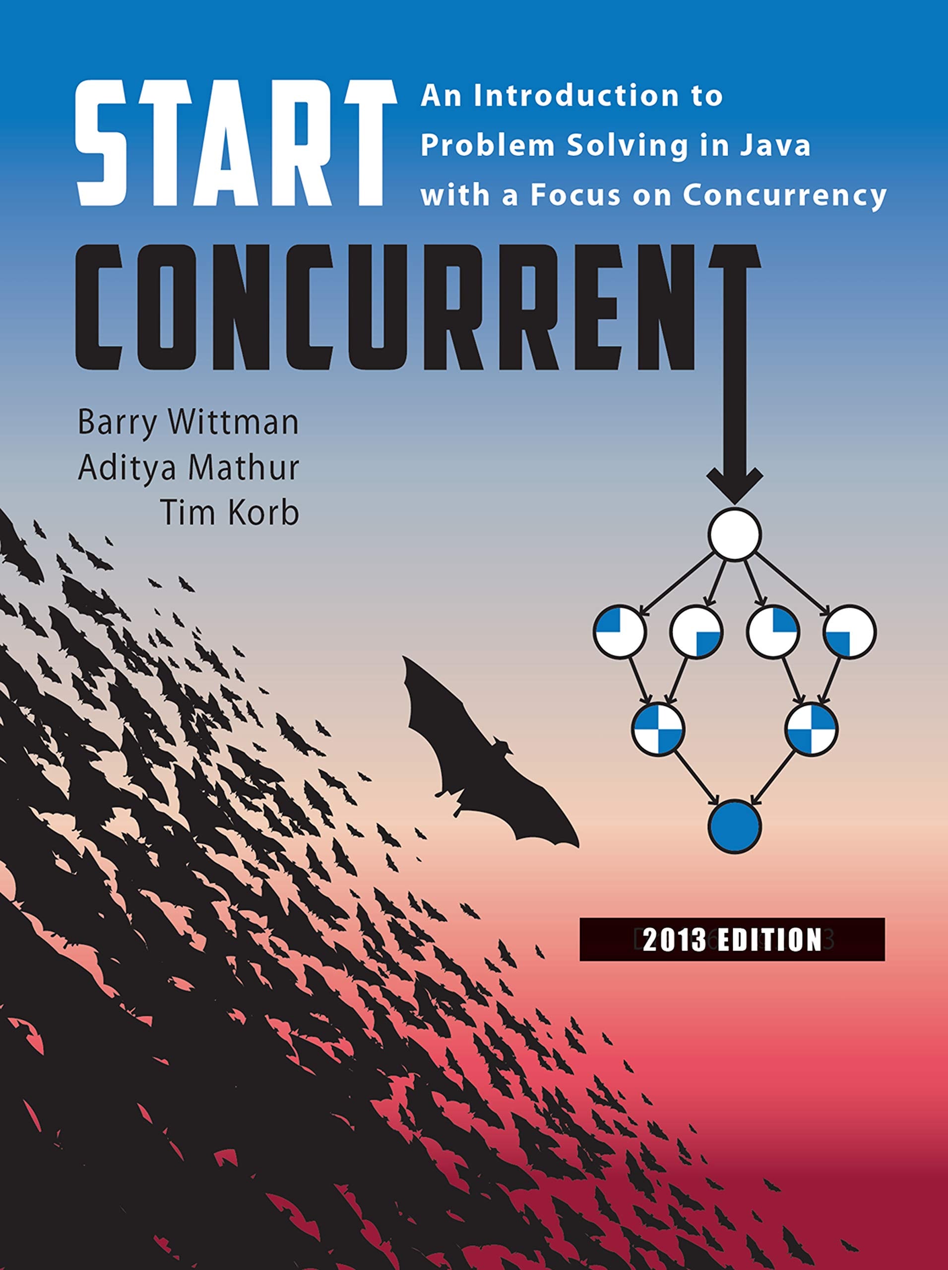 Start Concurrent: An Introduction to Problem Solving in Java with a Focus on Concurrency, 2013 Edition