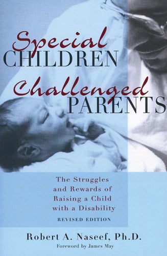 Special Children, Challenged Parents: The Struggles and Rewards of Raising a Child with a Disability, Revised Edition