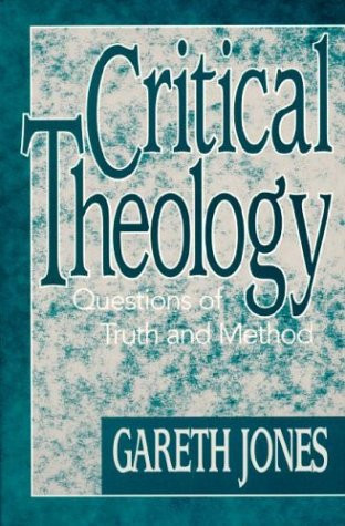 Critical Theology Questions of Truth and Method