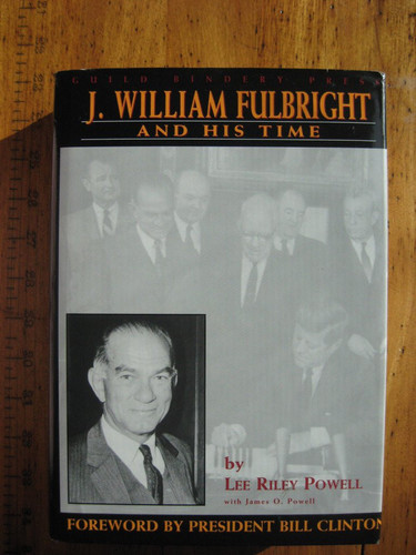 J. William Fulbright and His Time: A Political Biography