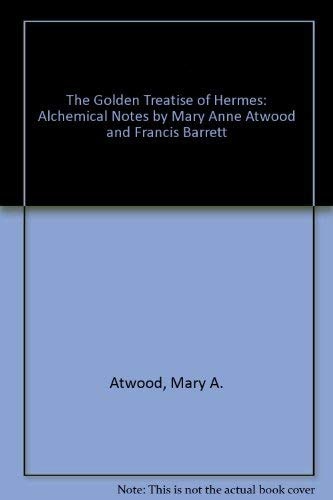 The Golden Treatise of Hermes With Alchemical Notes by Mary Anne Atwood
