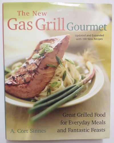 The New Gas Grill Gourmet Great Grilled Food for Everyday Meals and Fantastic Feats