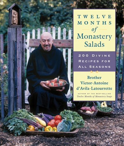 Twelve Months of Monastery Salads 200 Divine Recipes for All Seasons