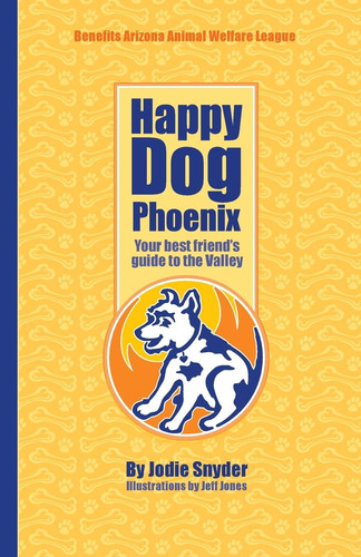 Happy Dog Phoenix Your Best Friend's Guide to the Valley