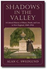 Shadows in the Valley: A Cultural History of Illness, Death, and Loss in New England, 1840-1916
